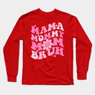 Mama Mommy Mom Bruh Long Sleeve T-Shirt